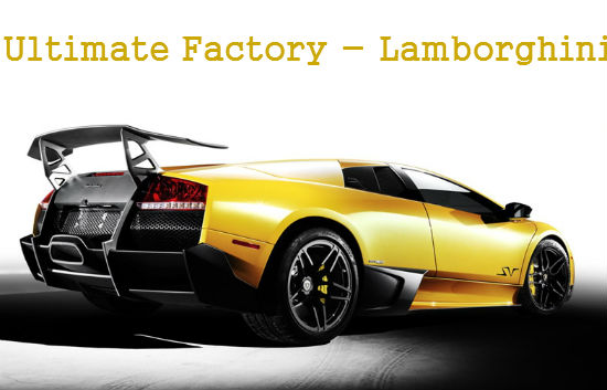 Automobiles manufacturing the traditional way – watch “Ultimate Factories – Lamborghini”