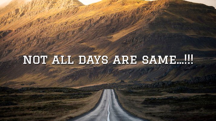 Not All Days Are Same…!!!